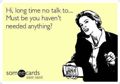 Long time no talk! .